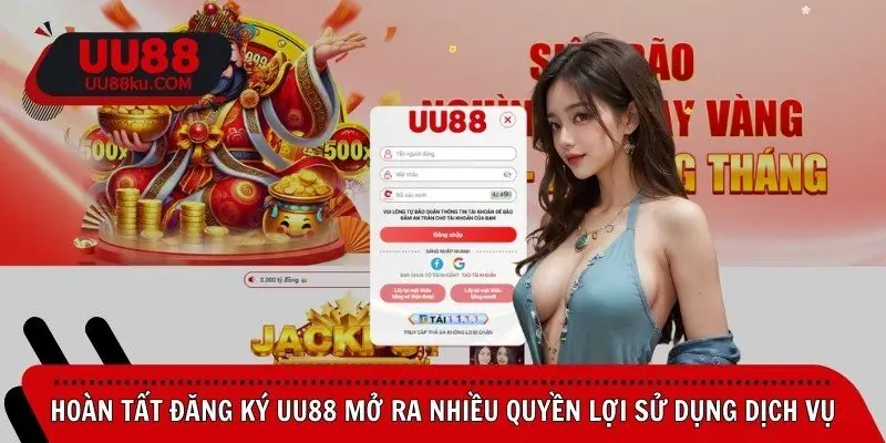 hoan-tat-dang-ky-uu88-mo-ra-nhieu-quyen-loi-su-dung-dich-vu